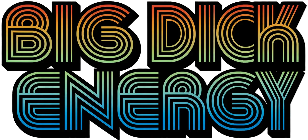 Big Dick Energy™