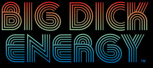 Big Dick Energy™